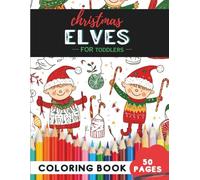 Christmas Elves Coloring Book for Toddlers: 50 coloring pages - simple elf characters for tiny hands Ages 1-3