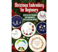 Christmas Embroidery for Beginners: Step-by-Step Designs for Ornaments, Gifts & Festive Décor