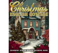 Christmas English Cottage Coloring Book: Charming Winter Cottage Coloring Pages Featuring Festive Decorations, Traditional English Holiday Vibes, Snowy Scenes, and Relaxing Seasonal Joy