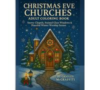 Christmas Eve Churches Adult Coloring Book: Snowy Chapels, Stained Glass Windows & Peaceful Winter Worship Scenes