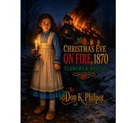 Christmas Eve On Fire, 1870: Flowers & Angels