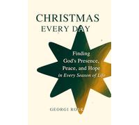 Christmas Every Day: Finding God’s Presence, Peace, and Hope in Every Season of Life