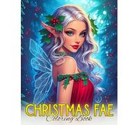 Christmas Fae Coloring Book: Cozy Fairy Coloring Pages with Enchanting Characters, Glittery Winter Moments, and Peaceful Designs for Teens & Adults to Unwind
