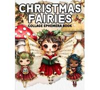 Christmas Fairies: 200+ Images to Cut Out and Collage Ephemera Book for Junk Journals, Scrapbooks and Card Making