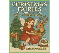 Christmas Fairies A LisaT4Me Creation: Cute Christmas Fairies, Reindeer & Holiday Festive Cheer Magic A Holiday Coloring Book for All Ages