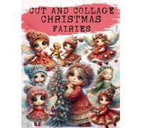 Christmas Fairies Cut and Collage Book: High Quality Illustrations Of Peoples, For Ephemera, Junk Journals, Mixed Media, Paper Crafts, Scrapbooking, and More.