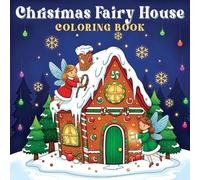 Christmas Fairy House Coloring Book: 40+ Winter Fairy Homes, Cute Creatures