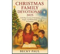 Christmas Family Devotional 2025: A 31-Day Journey of Scripture, Prayer, and Reflections for Families