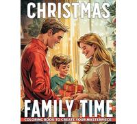 Christmas Family Time Coloring Book: Cozy Holiday Coloring Pages with Festive Family Activities, Cute Seasonal Designs, and Wholesome Fun for Kids & Adults Relaxation