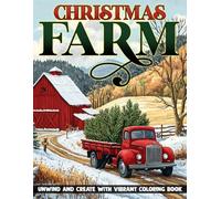 Christmas Farm Coloring Book: Cozy Country Winter Coloring Pages featuring Snowy Barns, Festive Animals, and Peaceful Holiday Charm for Kids & Adults Relaxation