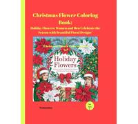 Christmas Flower Coloring Book:"Holiday Flowers: Women and Men Celebrate the Season with Beautiful Floral Designs"