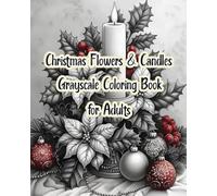 Christmas Flowers & Candles Grayscale Coloring Book for Adults