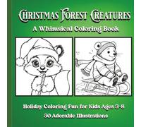 Christmas Forest Creatures- A Whimsical Coloring Book: Holiday Coloring Fun for Kids Ages 3-8
