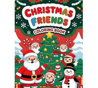 Christmas Friends Coloring Book: 50 Adorable Holiday Pages with Santa, Elves, Reindeer, and More!: Cute and Easy Christmas Coloring Book for Kids Ages ... Elves, Snowmen, Presents, and Winter Fun!