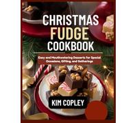 CHRISTMAS FUDGE COOKBOOK: Easy and Mouthwatering Desserts for Special Occasions, Gifting, and Gatherings
