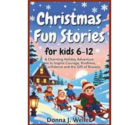 Christmas Fun Stories for kids 6-12: A Charming Holiday Adventure Tales to Inspire Courage, Kindness, Self-Confidence and the Gift of Bravery