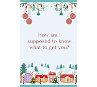 Christmas funny prank book as a present: How am I supposed to know what to get you?