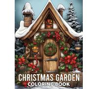 Christmas Garden Coloring Book: A Whimsical Holiday Coloring Journey With Yuletide Blooms And Festive Botanical Illustrations For All Ages To Relax And Create