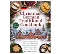 Christmas German Traditional Cookbook: Classic and Authentic German Recipes: Oma’s Festive Holiday Cookbook with Traditional Home Kitchen Meals and Bonus Modern Air Fryer Twists