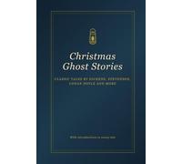 Christmas Ghost Stories: Classic Tales by Dickens, Stevenson, Conan Doyle and More