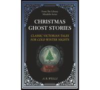 Christmas Ghost Stories: Classic Victorian Tales for Cold Winter Nights