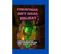CHRISTMAS GIFT IDEAS HOLIDAY: UNIQUE PRESENTS FOR KIDS, TEENS, WOMEN, AND MEN