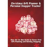 Christmas Gift Planner & Personal Shopper Tracker |120 Pages|: Organize Your Holiday Shopping, Budgets And Many More With Ease