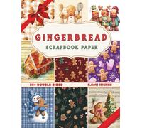 Christmas Gingerbread Scrapbook Paper: 36 Double-Sided Sheets with Cute Gingerbread, Candy & Holiday Patterns - Perfect for Christmas Scrapbooking, Cardmaking & DIY Crafts