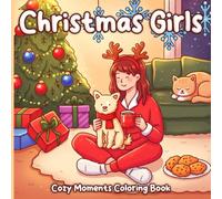 Christmas Girls Coloring Book: Cute and Cozy Holiday Coloring Pages Featuring Festive Girls, Winter Days and Stocking Stuffers for Adults to Enjoy a Peaceful Xmas