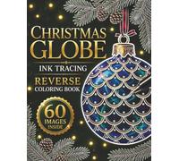 Christmas Globes Ink Tracing: 60 Beautiful Baubles and Winter Scenes to trace and reveal, Christmas ornaments reverse coloring book for adults and teens