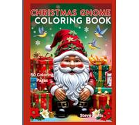 Christmas Gnome Coloring Book For Adults: 50 Festive Gnome Designs to Spark Your Holiday Cheer and Creativity