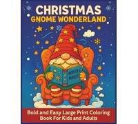 Christmas Gnome Wonderland: Bold and Easy Large Print Coloring Book For Kids and Adults, 55 Relaxing Coloring Pages with Adorable Gnomes For Kids, Adults, Teens, Seniors