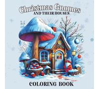 Christmas Gnomes and Their Houses: Holiday Coloring Book for Kids and Families - 45 Adorable Christmas Gnomes and Winter Wonderland Scenes