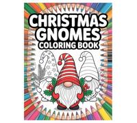 Christmas Gnomes Coloring Book: 100 Festive Designs for All Ages: A Festive Holiday Activity Book for Stress Relief and Relaxation with Cute Winter Gnomes