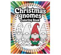 Christmas Gnomes Coloring Book: 100 Festive Designs for All Ages: A Fun and Relaxing Holiday Activity with Cute Nordic Gnomes and Winter Scenes