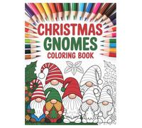 Christmas Gnomes Coloring Book: 100 Festive Designs for Kids and Adults: A Festive Holiday Activity with Whimsical Santa's Helpers for Stress Relief and Relaxation