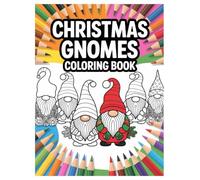 Christmas Gnomes Coloring Book: 100 Festive Holiday Designs for All Ages: A Fun and Cozy Winter Activity with Whimsical Illustrations for Holiday Stress Relief