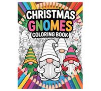 Christmas Gnomes Coloring Book: 100 Festive Pages for All Ages: A Fun and Relaxing Holiday Activity Book with Cute Gnomes and Winter Scenes for Kids and Adults.