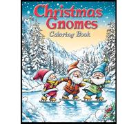 Christmas Gnomes Coloring Book: Cheerful Gnomes Ice Skating on Frozen Lake Coloring Pages for Stress Relief