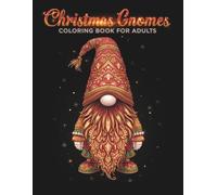 Christmas Gnomes Coloring Book for Adults: 55 Whimsical Holiday Gnome Designs for Relaxation and Stress Relief