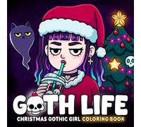 Christmas Goth Life Coloring Book: Dark Aesthetic in Christmas Moments Coloring Pages for Adults & Teens Seeking Calm, Creativity, and Stress Relief