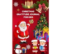 Christmas Gratitude Journal For Kids: A Fun Holiday Book to Write, Draw, and Practice Gratitude