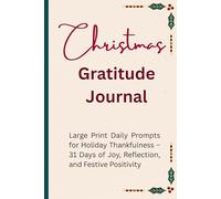 Christmas Gratitude Journal: Large Print Daily Prompts for Holiday Thankfulness - 31 Days of Joy, Reflection, and Festive Positivity