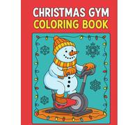 Christmas Gym Coloring Book: Get festive and fit this holiday season with hilarious Christmas workout scenes featuring Santa, elves, snowmen, and reindeer training for Christmas!