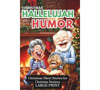 Christmas Hallelujah Humor: Funny Short Stories for Christian Seniors, Large Easy to Read Print, 145 Pages, 6 X 9 Paperback