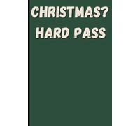Christmas? Hard Pass: Funny Holiday Notebook: Sarcastic Anti-Christmas Journal for Adults | 120 Pages Lined Paper | Humorous Grinch Gift for the Holidays