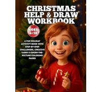 CHRISTMAS HELP & DRAW WORKBOOK Ages 6-10: A FUN HOLIDAY ACTIVITY BOOK WITH STEP-BY-STEP CHALLENGES, CREATIVE TASKS & FINISH-THE-PICTURE COLORING PAGES