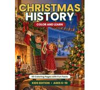 Christmas History Color and Learn: Kids Edition: 60 Coloring Pages with Fun Facts About the Nativity, Saint Nicholas, Christmas Trees, and Holiday Traditions (Ages 6-10)
