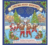 Christmas Hockey Adventures. Holiday Coloring Book for Girls and Women Who Love Ice Hockey: Winter sports coloring fun for athletic girls & women: ice ... book perfect for teens, teens-to-adult