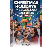 Christmas Holidays at LEGOLAND California 2025-2026: The Ultimate Holiday Travel Guide to Rides, Shows, Treats & Magical Memories